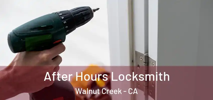  After Hours Locksmith Walnut Creek - CA