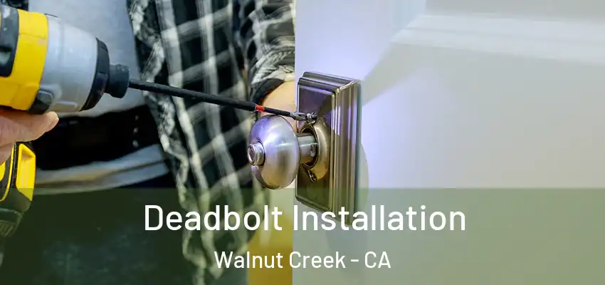  Deadbolt Installation Walnut Creek - CA