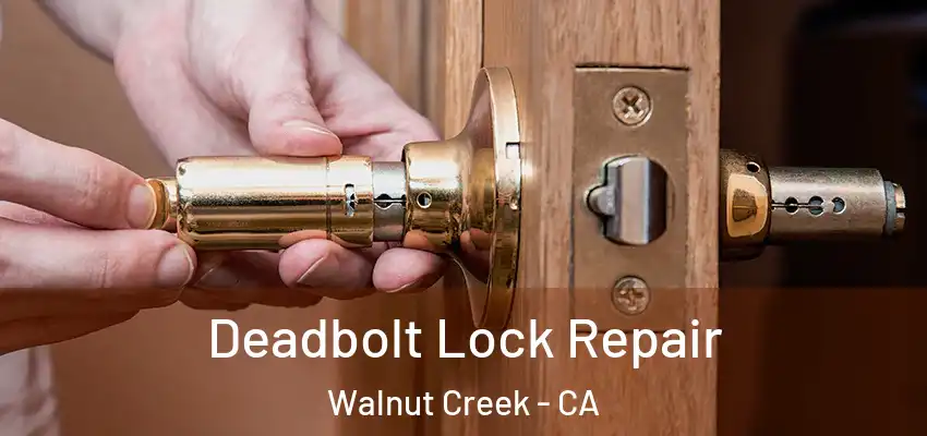  Deadbolt Lock Repair Walnut Creek - CA