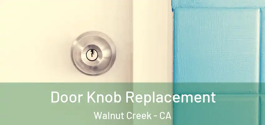  Door Knob Replacement Walnut Creek - CA