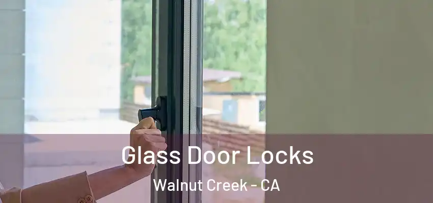  Glass Door Locks Walnut Creek - CA