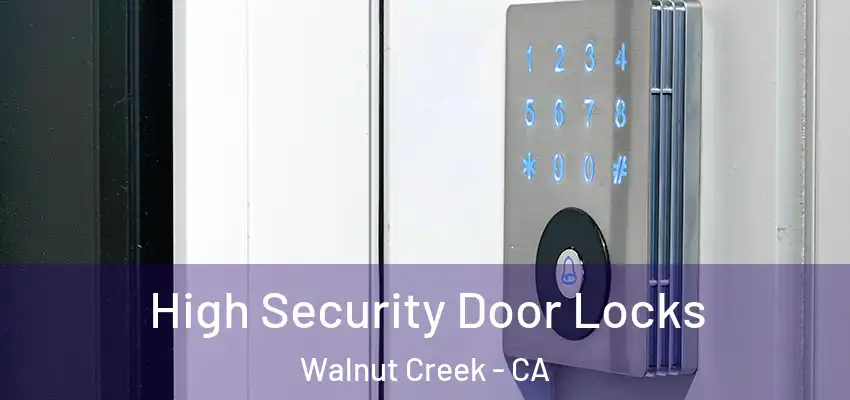 High Security Door Locks Walnut Creek - CA