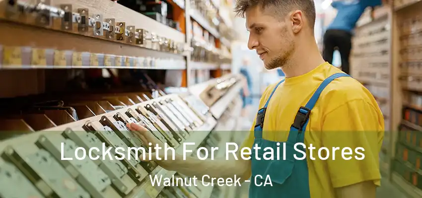  Locksmith For Retail Stores Walnut Creek - CA