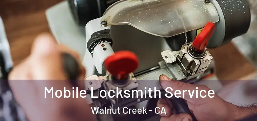 Mobile Locksmith Service Walnut Creek - CA