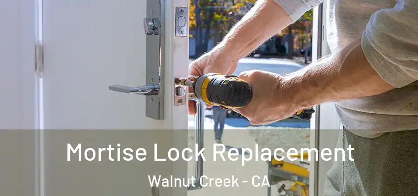  Mortise Lock Replacement Walnut Creek - CA
