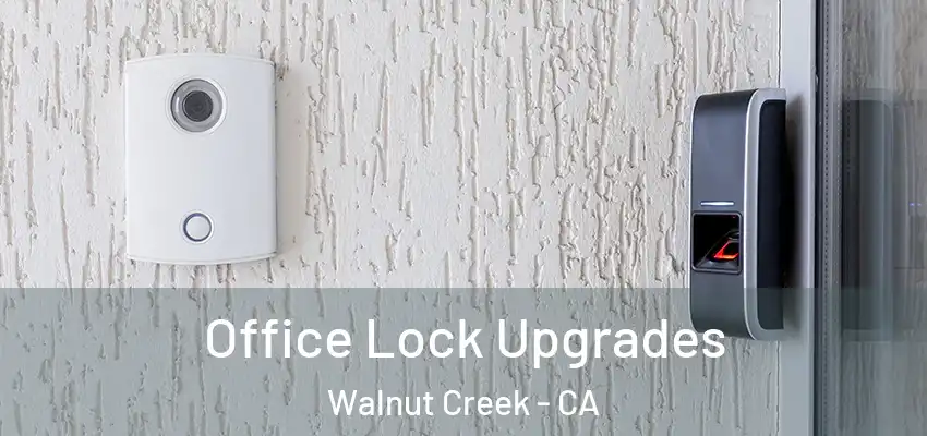  Office Lock Upgrades Walnut Creek - CA