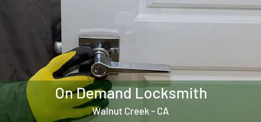  On Demand Locksmith Walnut Creek - CA